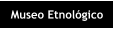 Museo Etnológico